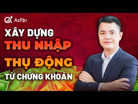 XÂY DỰNG NGUỒN THU NHẬP THỤ ĐỘNG TỪ CHỨNG KHOÁN TẠI VIỆT NAM