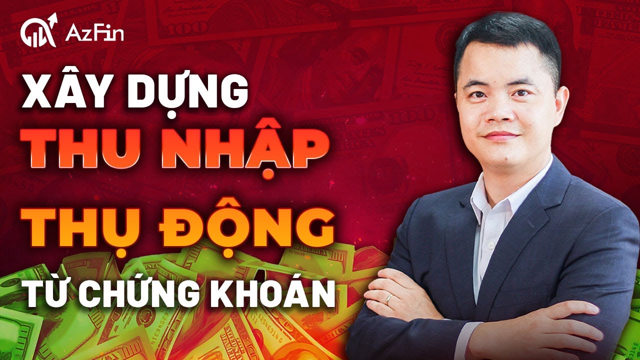 XÂY DỰNG NGUỒN THU NHẬP THỤ ĐỘNG TỪ CHỨNG KHOÁN TẠI VIỆT NAM