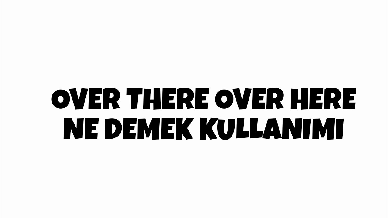 over-there-over-here-ngilizce-ne-demek-kullan-m-youtube