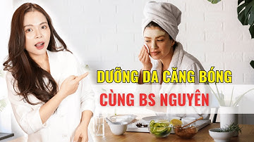Cách dưỡng da căng bóng buổi sáng của Bs Nguyên