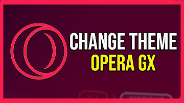 How To Change Theme In Opera Gx (Tutorial)