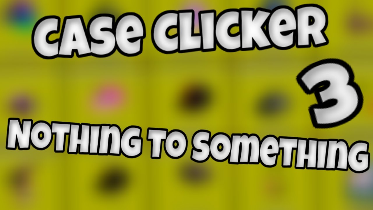 Case Clicker Nothing To Something Episode 3 By Isotoxic - roblox case clicker how to get to 1b fast