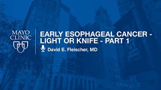 Early Esophageal Cancer - Light or Knife - Part 1 by [Doctor Name] | Preview