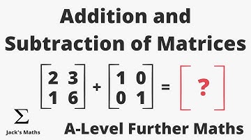 Matrix Addition and Subtraction | A-Level Further Maths