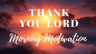 Thank God For Every Morning: Wake Up With Gratitude - Morning Inspiration To Motivate Your Day