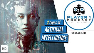 The 3 types of A.I explained - Player 1 Podcast #10