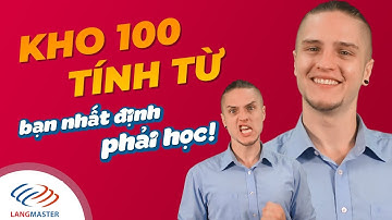 Langmaster - 100 tính từ tiếng Anh thông dụng bạn nhất định phải học[Học tiếng Anh giao tiếp cơ bản]