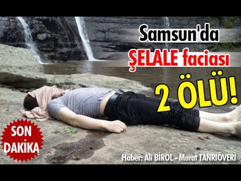 Samsun'da Şelale Faciası: 2 ölü!