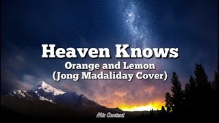 Download lagu Heaven Knows Lyrics - Orange and Lemon (Jong Madaliday Cover)