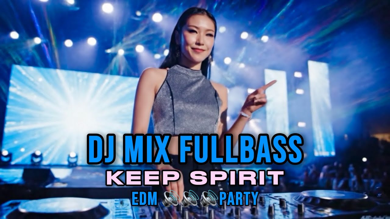 DJ Mix FullBass Keep Spirit | EDM Party 🔊🔊🔊