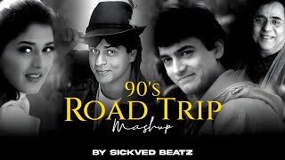 90s Road Trip Love Mashup | SICKVED BEATZ | 90's Love Songs | 90's Hits | SRK | 90s Hits Hindi Songs