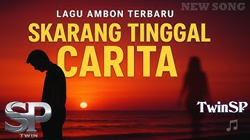 Skarang Tinggal Carita | Lagu Ambon 2025 | Official Lyric Video | TwinSP