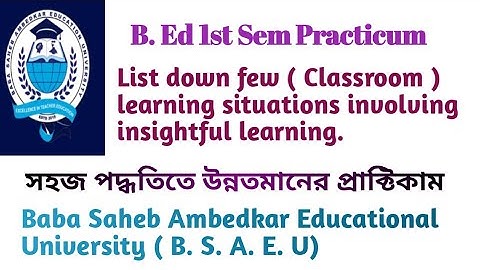 List down few classroom learning situations involving insightful learning | B.ed 1st sem practicum