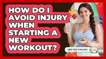 How Do I Avoid Injury When Starting A New Workout? - Smart Steps to Wellness