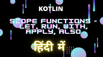 Scope Functions || Let || Run || Also || Apply || With || Kotlin || Hindi
