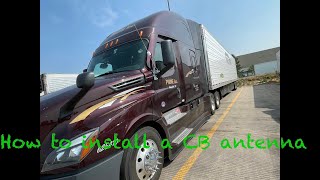 Installing a CB antenna in a 2022 Freightliner Cascadia!