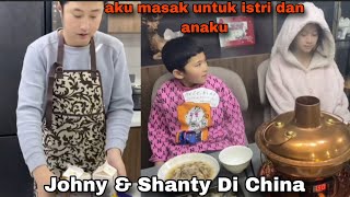 TIDAK KALAH DENGAN ISTRIKU AKU BISA MASAK UNTUK MAKAN MALAM || JOHNY & SHANTY DI CHINA