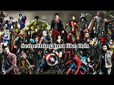 Coldplay & The Chainsmokers-Something just like this with some SUPER HEROES