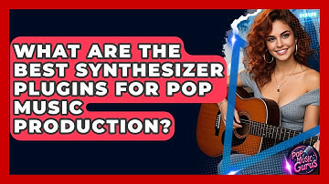 What Are The Best Synthesizer Plugins For Pop Music Production? - Pop Music Gurus