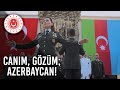 Canım, gözüm; Azerbaycan!