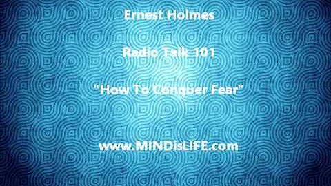 Dr Ernest Holmes 101: How To Conquer Fear (Science Of Mind)