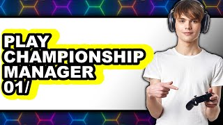 How to Play Championship Manager 01/02 2025 - Full Guide