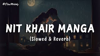Nit Khair Manga (Slowed & Reverb) | Raid | Rahat Fateh Ali Khan | Slow Melody