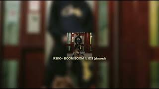 RSKO - BOOM BOOM ft. IDS (slowed)