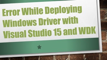 Error While Deploying Windows Driver with Visual Studio 15 and WDK