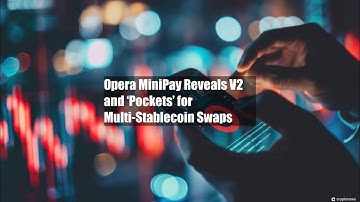 Opera MiniPay Reveals V2 and ‘Pockets’ for Multi-Stablecoin Swaps