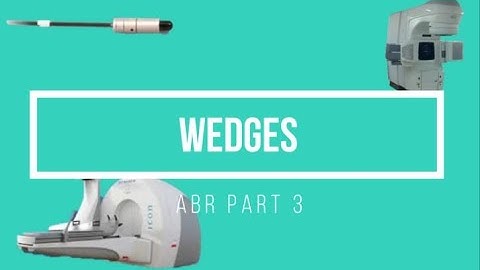 Wedges ABR Part 3 Medical Physics Oral Exam Prep