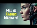 Will ai change our memories