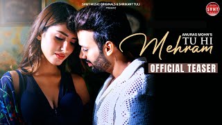 Song Teaser - Tu Hi Mehram Anurag Mohn Dipak Tewari, Akaisha Vats Shrikant Tuli Svmt Music