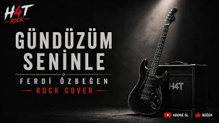 Ferdi Özbeğen - Gündüzüm Seninle Rock Cover