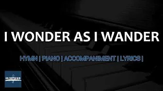 I Wander As I Wander | Hymn | Accompaniment | Lyrics I Wander As I Wander | Hymn | Accompaniment | Lyrics