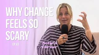 EP.47 Why change feels so scary