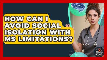 How Can I Avoid Social Isolation With MS Limitations? - MS Support Network