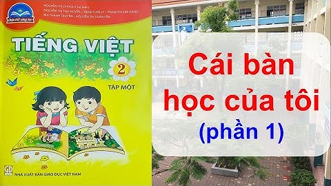 [Chân trời sáng tạo]Bài: Cái bàn học của tôi (phần 1) | Lớp 2 | Tiếng Việt | Tuần 11 | Học online