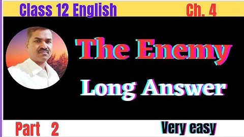 Class 12 English The Enemy || Long Answer || Part 2