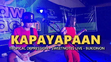 KAPAYAPAAN - Tropical Depression | Sweetnotes Live @ Bukidnon