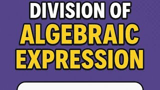 [Division Of Algebraic Expression] | [Mathematics]