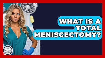 What Is A Total Meniscectomy? - The Operating Table