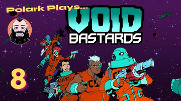 Polark Plays - VOID BASTARDS - Episode 8