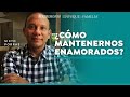 ¿Cómo mantenernos enamorados? | Sixto Porras