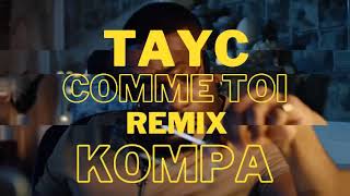 TAYC - COMME TOI [REMIX KOMPA]