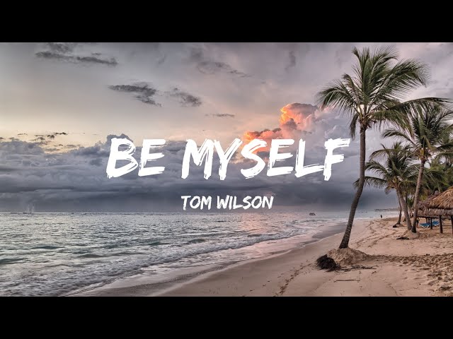 Tom Wilson - Be Myself (Lyrics) #lyriflix #music class=