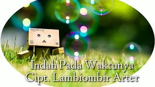 Indah Pada Waktunya (Akustik Version)-Cipt. Lambiombir Arter