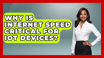 Why Is Internet Speed Critical For IoT Devices? - Tech Terms Explained