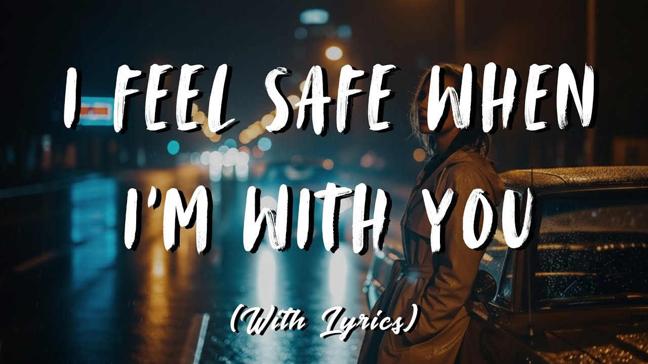I Feel Safe When I’m With You | Romantic Calm Love Song (With Lyrics ...