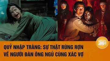 Hiện tượng tâm linh trong phim Quỷ nhập tràng: Sự thật rùng rợn về người đàn ông ngủ cùng xác vợ